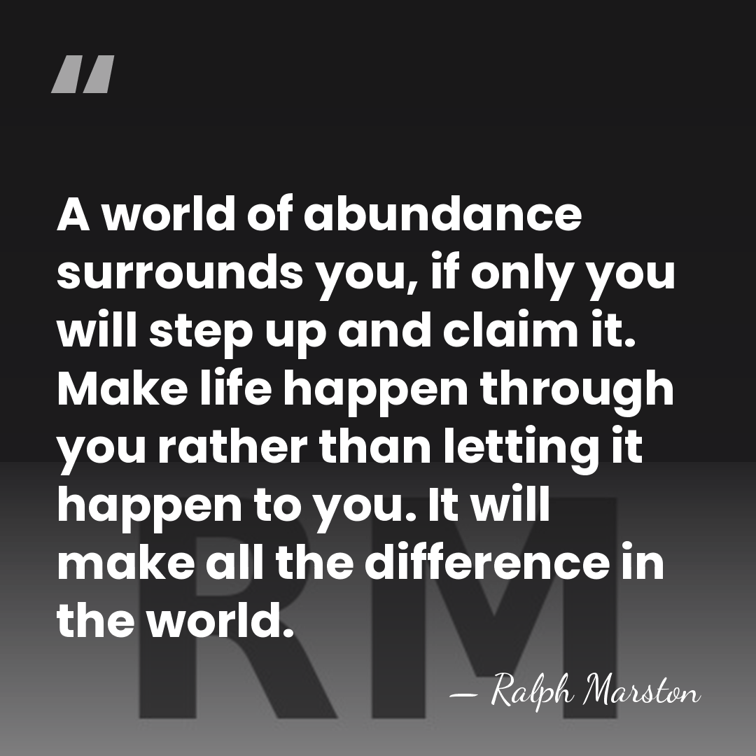 A world of abundance surrounds you, if only you will step up&hellip; - Ralph Marston