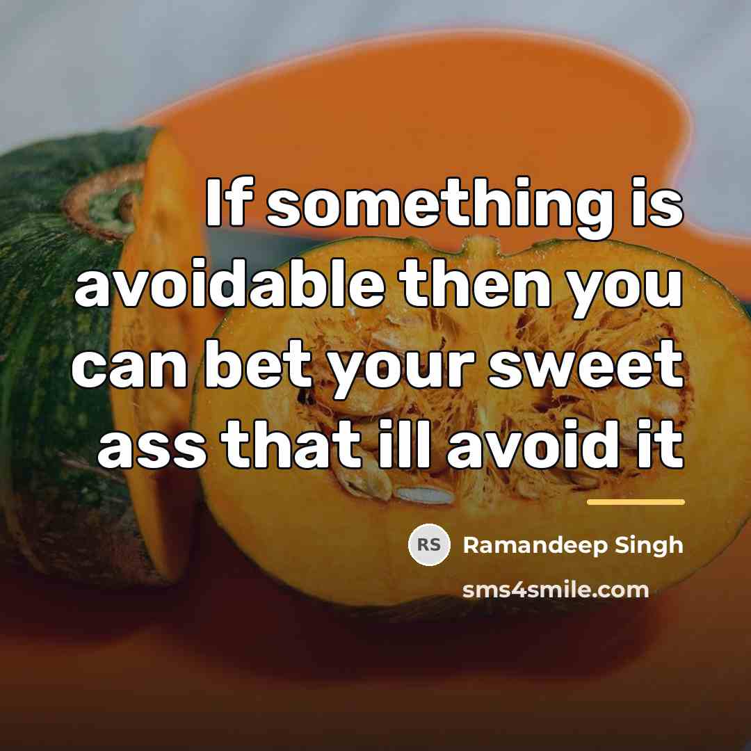“If something is avoidable then you can bet your sweet…” quote by Ramandeep Singh