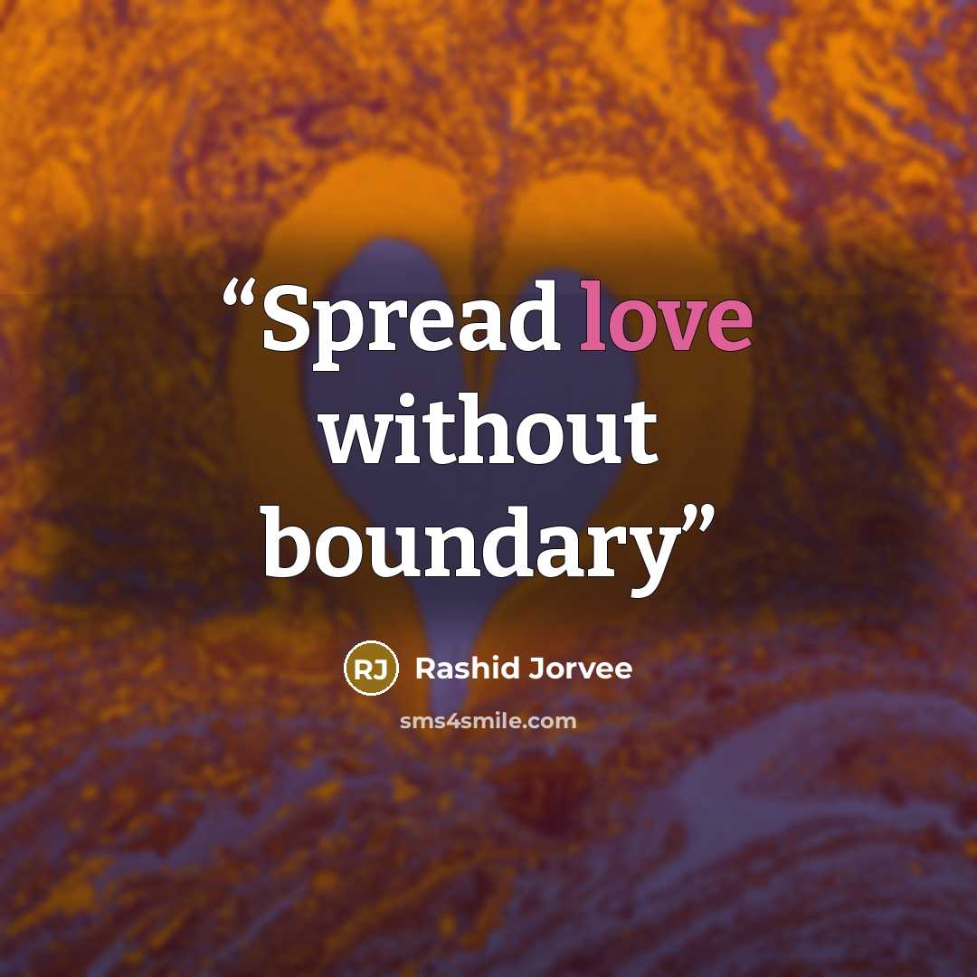 “Spread love without boundary” quote by Rashid Jorvee