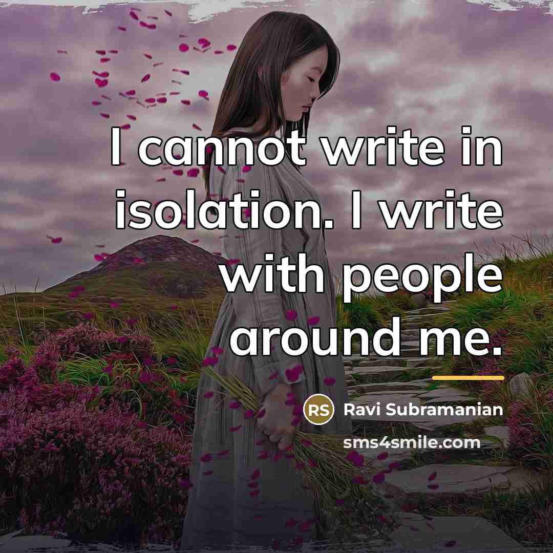“I cannot write in isolation. I write with people around…” quote by Ravi Subramanian