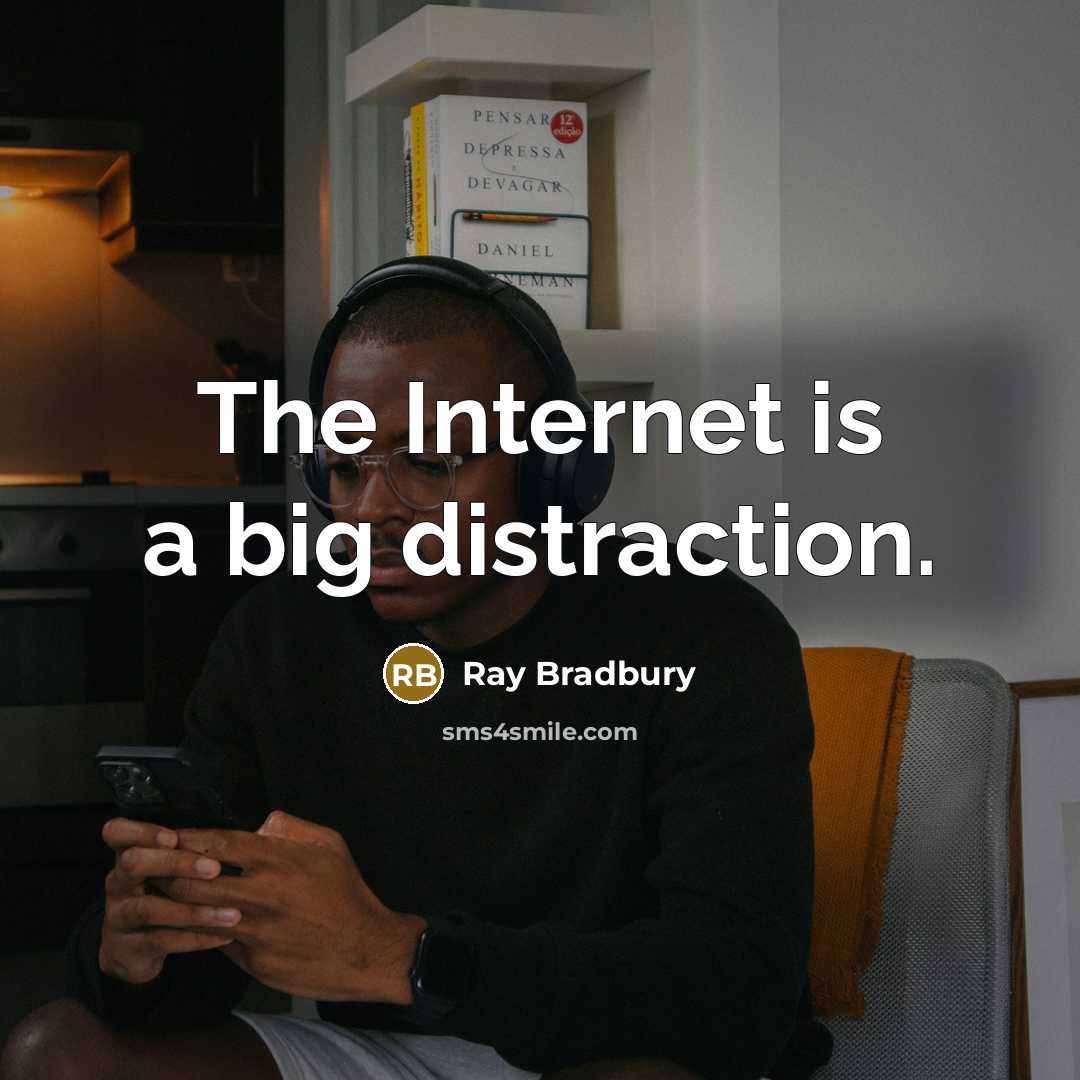 “The Internet is a big distraction.…” quote by Ray Bradbury