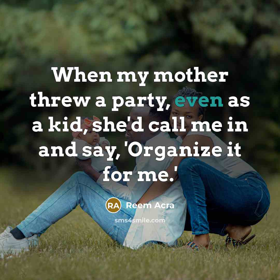 “When my mother threw a party, even as a kid,…” quote by Reem Acra