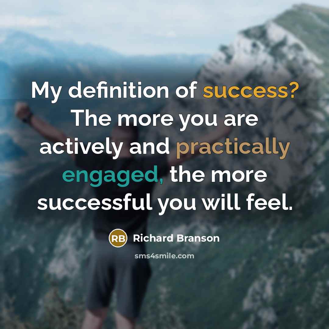 “My definition of success? The more you are actively and…” quote by Richard Branson