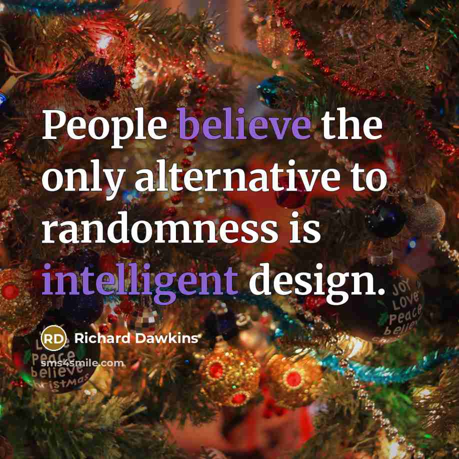 “People believe the only alternative to randomness is intelligent design.…” quote by Richard Dawkins