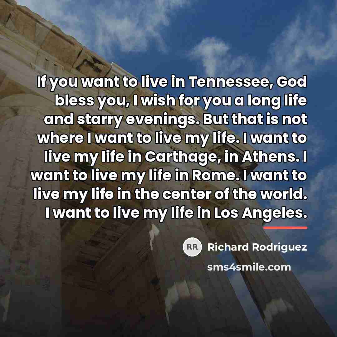 “If you want to live in Tennessee, God bless you,…” quote by Richard Rodriguez