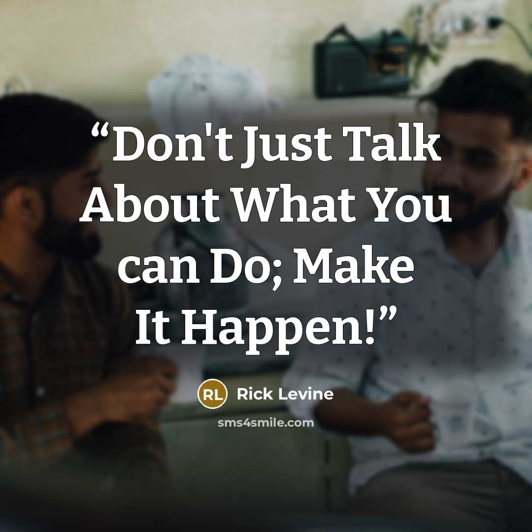 “Don't Just Talk About What You can Do; Make It Happen!” quote by Rick Levine
