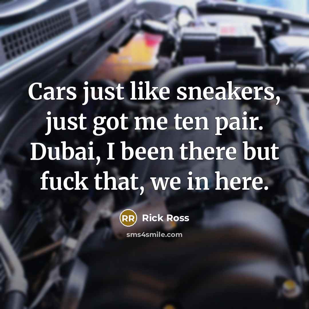 “Cars just like sneakers, just got me ten pair. Dubai,…” quote by Rick Ross