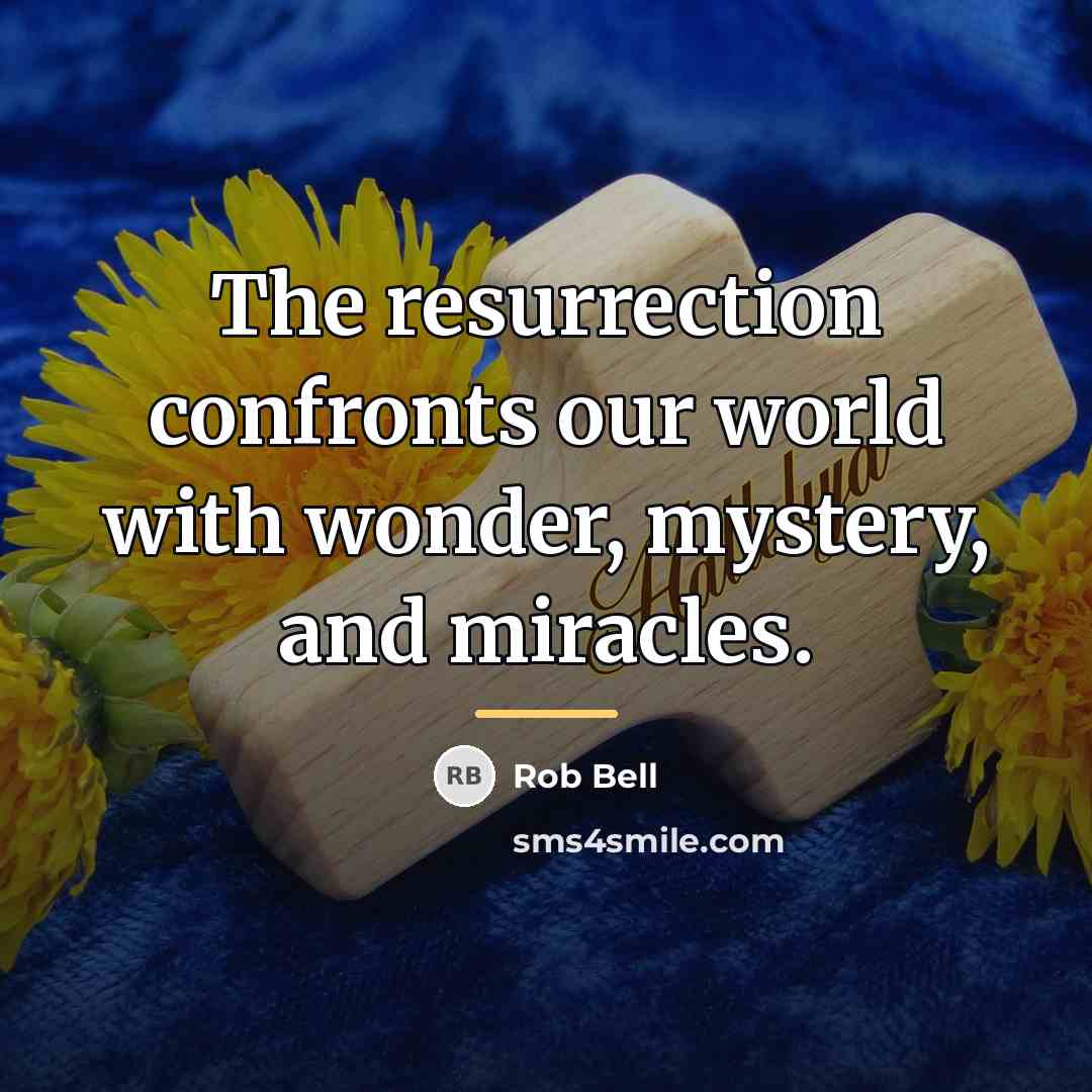 “The resurrection confronts our world with wonder, mystery, and miracles.…” quote by Rob Bell