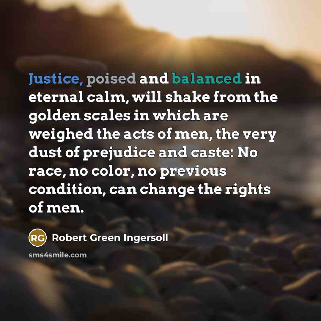 “Justice, poised and balanced in eternal calm, will shake from…” quote by Robert Green Ingersoll