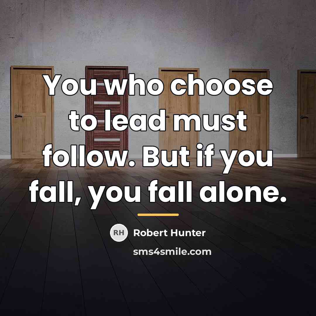 “You who choose to lead must follow. But if you…” quote by Robert Hunter