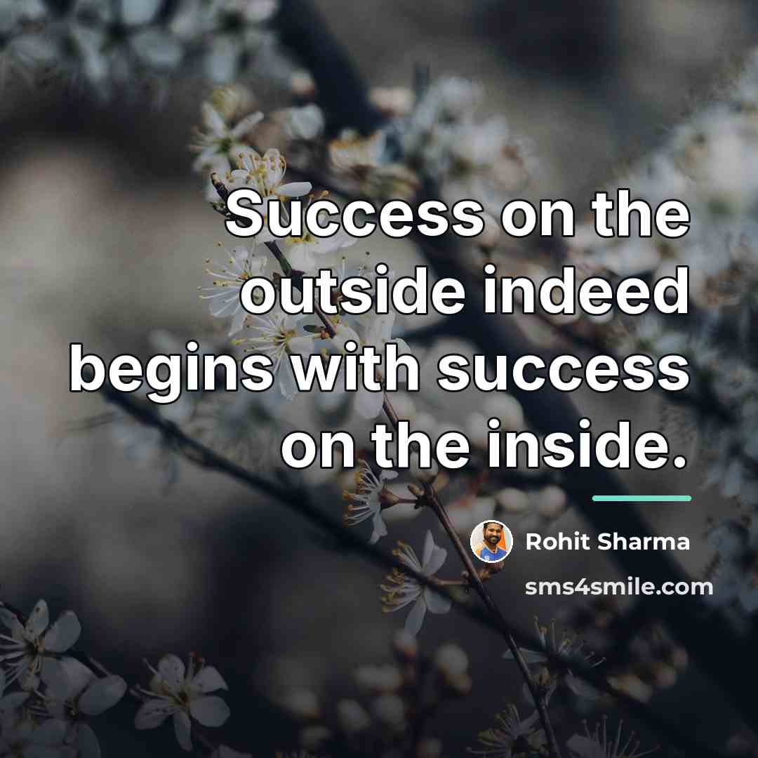“Success on the outside indeed begins with success on the…” quote by Rohit Sharma