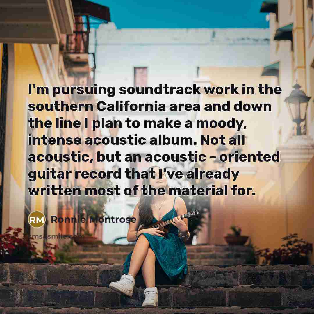 “I'm pursuing soundtrack work in the southern California area and…” quote by Ronnie Montrose