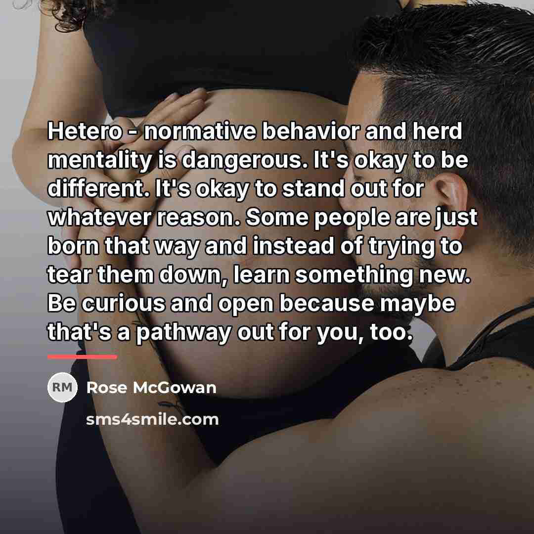 “Hetero - normative behavior and herd mentality is dangerous. It's…” quote by Rose McGowan