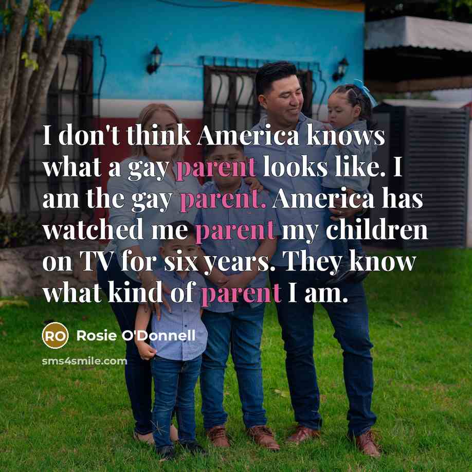 “I don't think America knows what a gay parent looks…” quote by Rosie O'Donnell