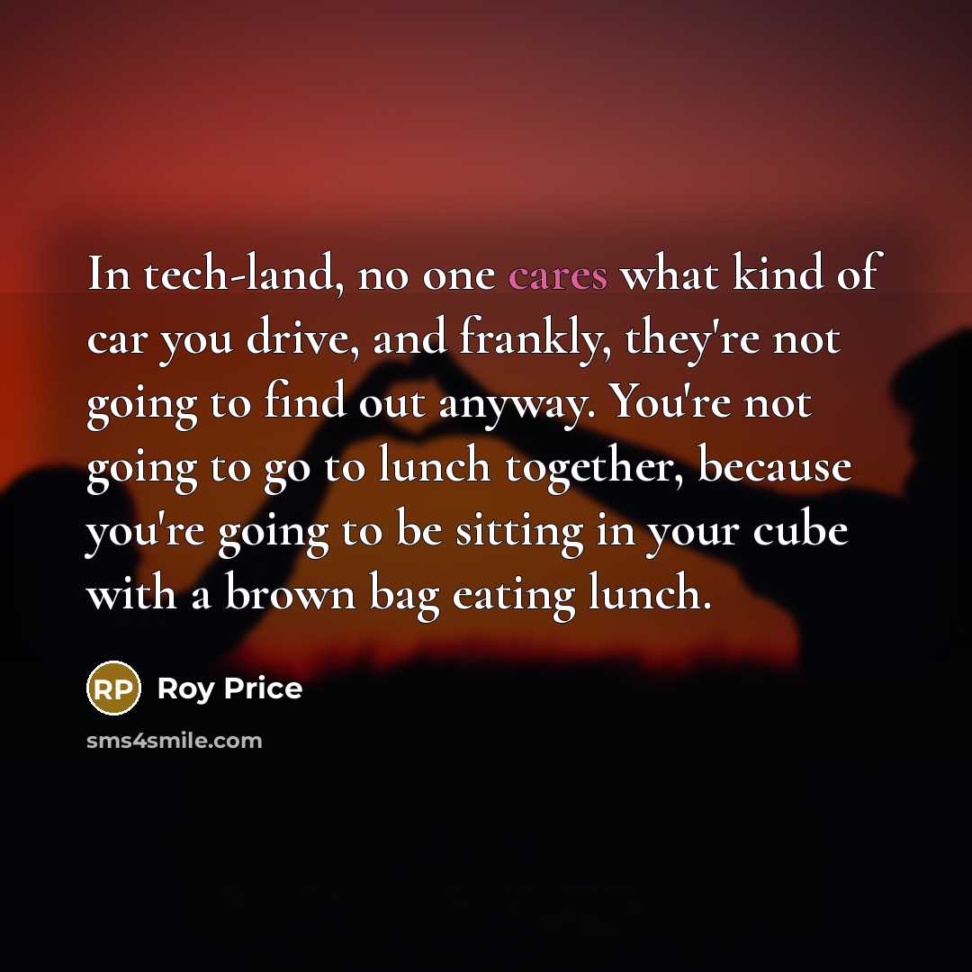 “In tech-land, no one cares what kind of car you…” quote by Roy Price
