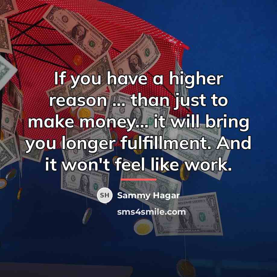 “If you have a higher reason ... than just to…” quote by Sammy Hagar