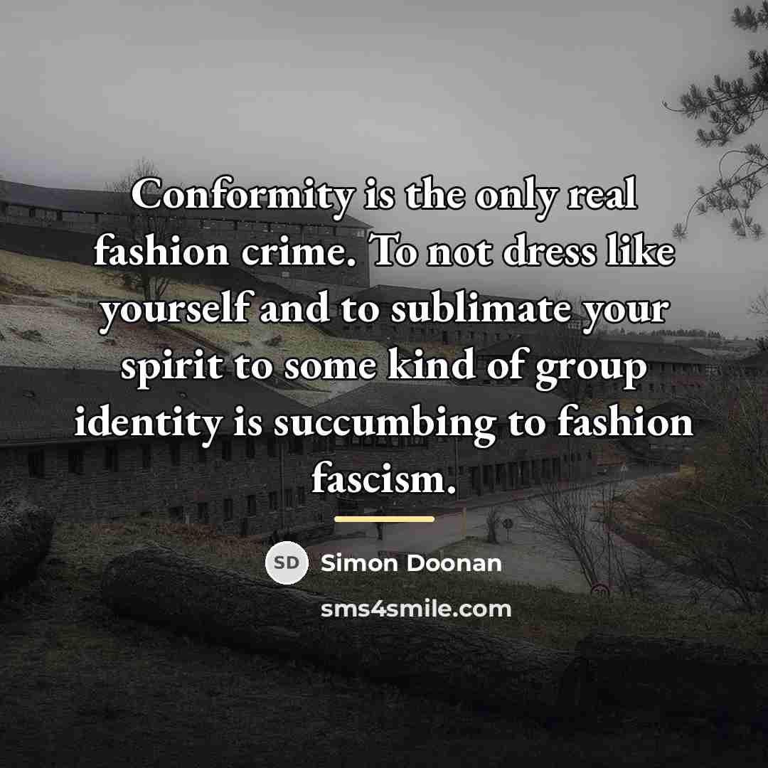 “Conformity is the only real fashion crime. To not dress…” quote by Simon Doonan