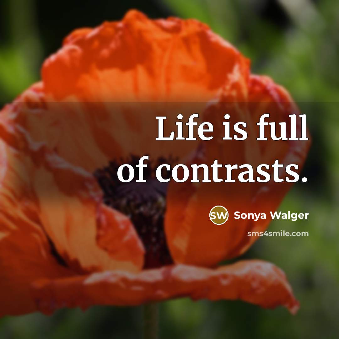 “Life is full of contrasts.” quote by Sonya Walger