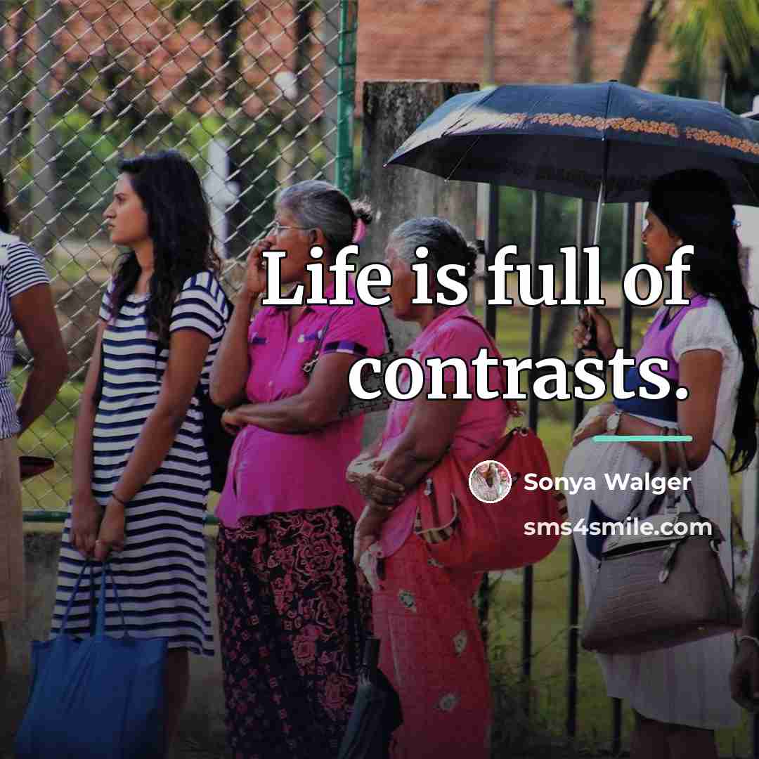 “Life is full of contrasts.…” quote by Sonya Walger