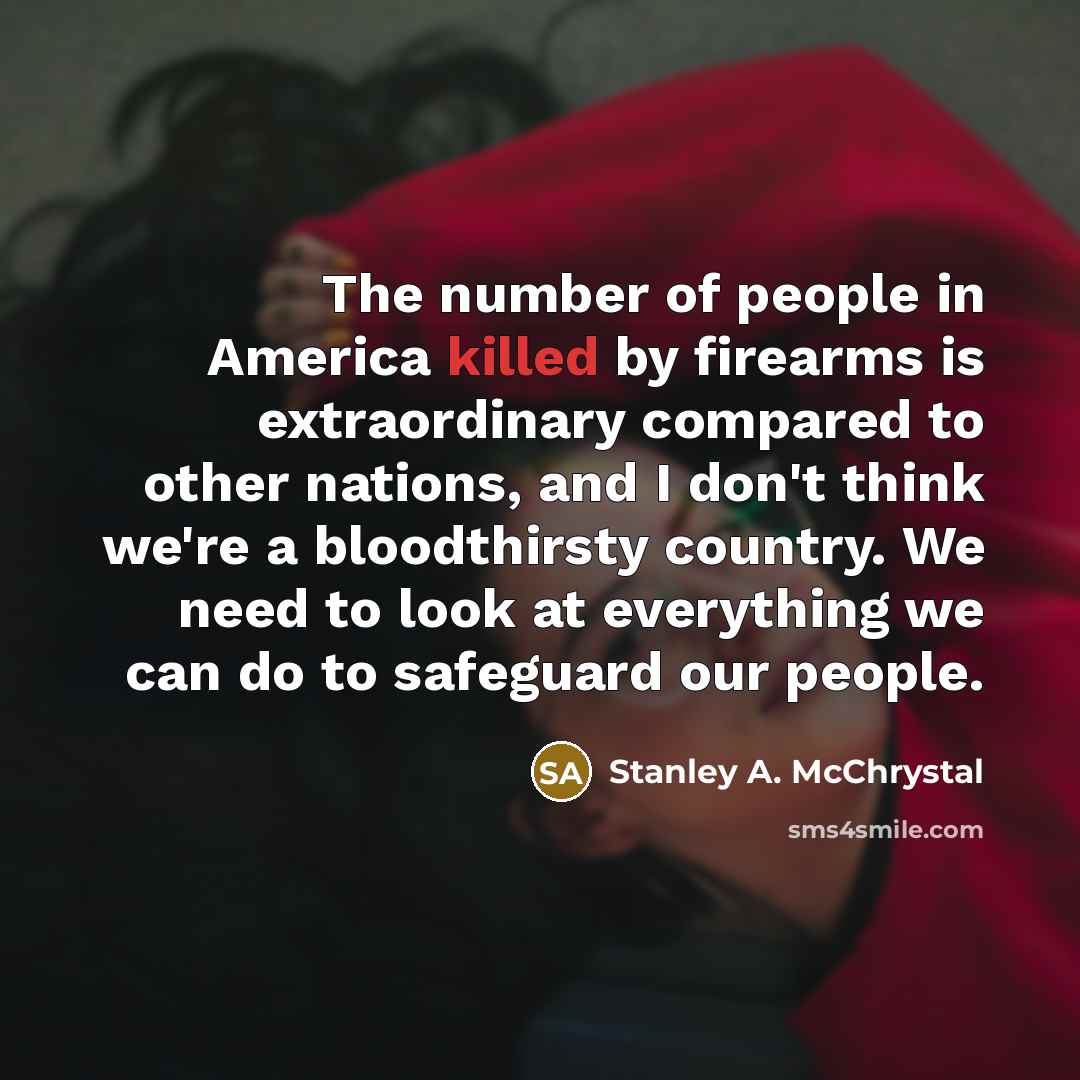 “The number of people in America killed by firearms is…” quote by Stanley A. McChrystal