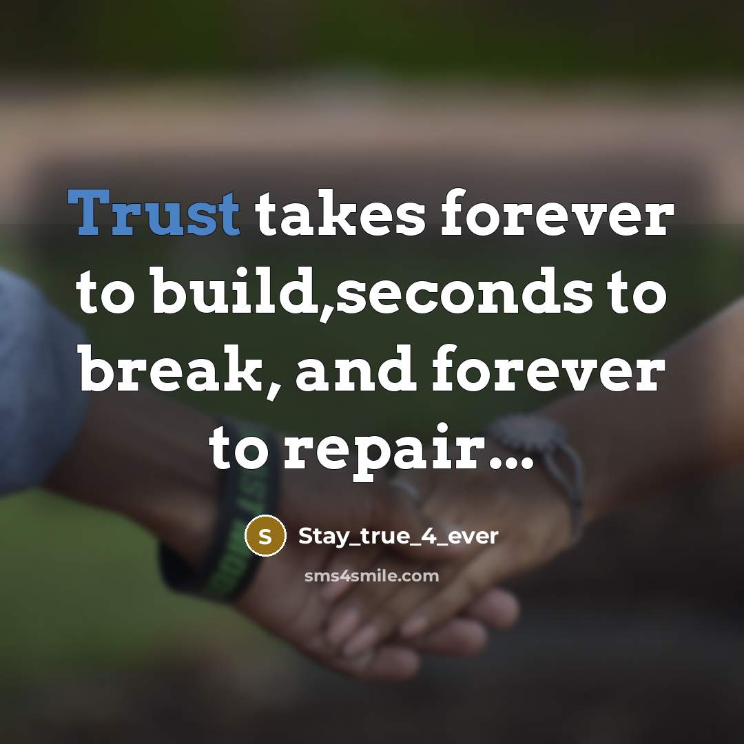 “Trust takes forever to build,seconds to break, and forever to…” quote by Stay_true_4_ever