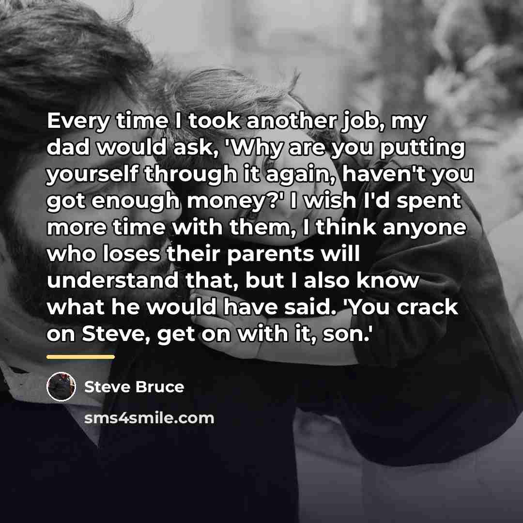 “Every time I took another job, my dad would ask,…” quote by Steve Bruce