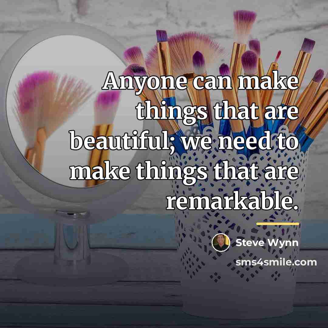 “Anyone can make things that are beautiful; we need to…” quote by Steve Wynn