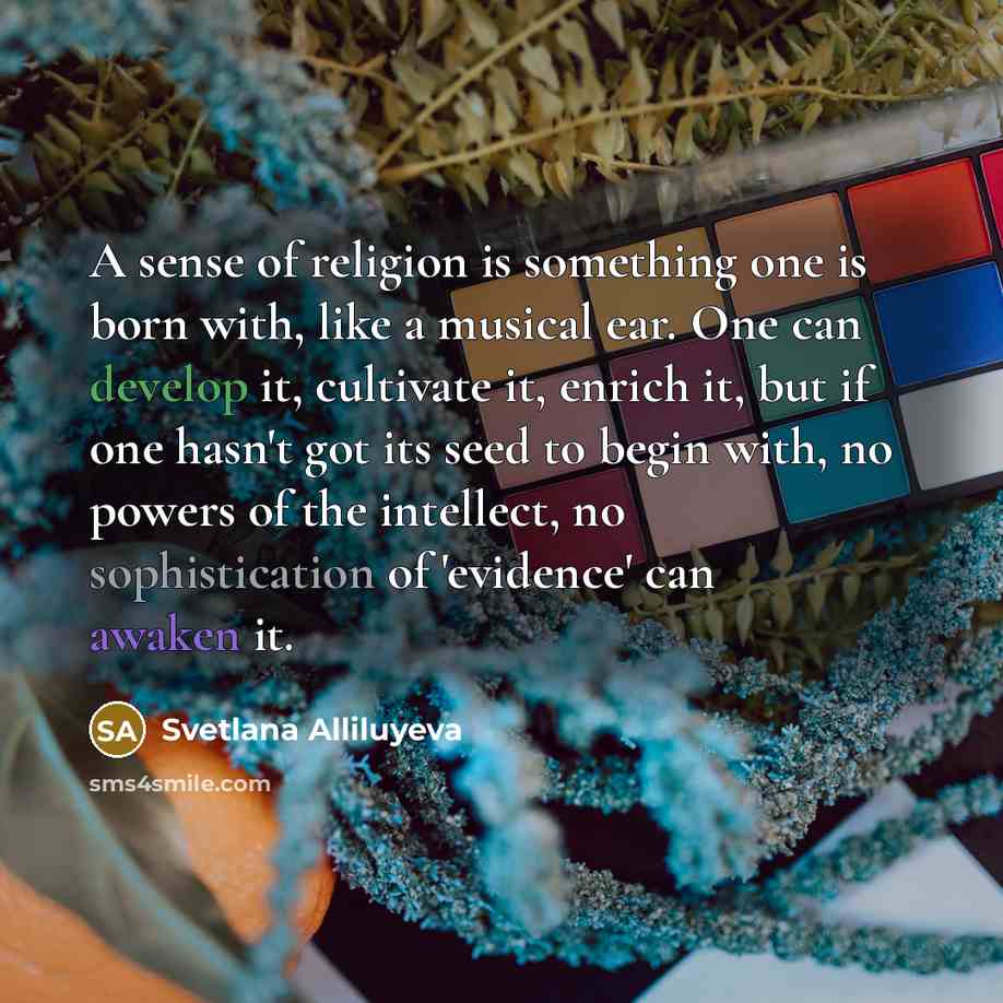 “A sense of religion is something one is born with,…” quote by Svetlana Alliluyeva