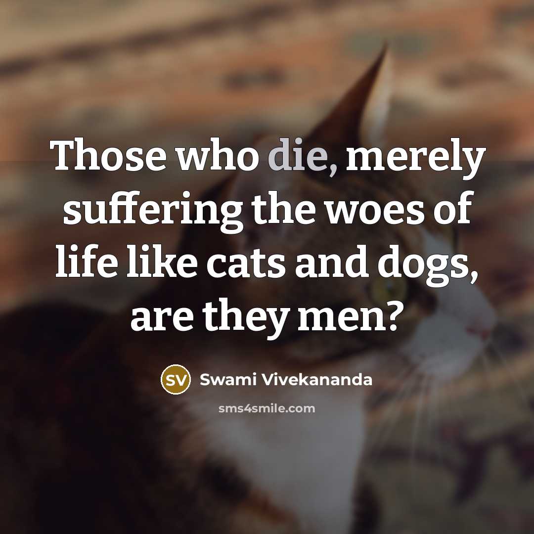 “Those who die, merely suffering the woes of life like…” quote by Swami Vivekananda