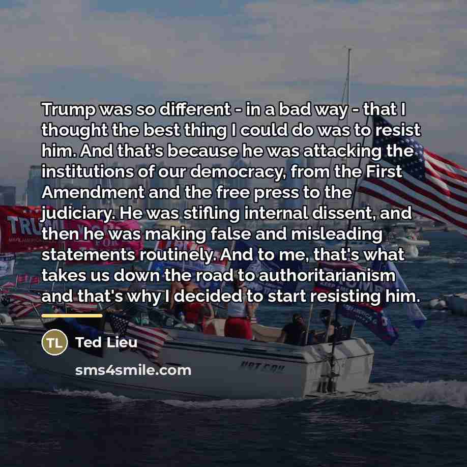 “Trump was so different - in a bad way -…” quote by Ted Lieu
