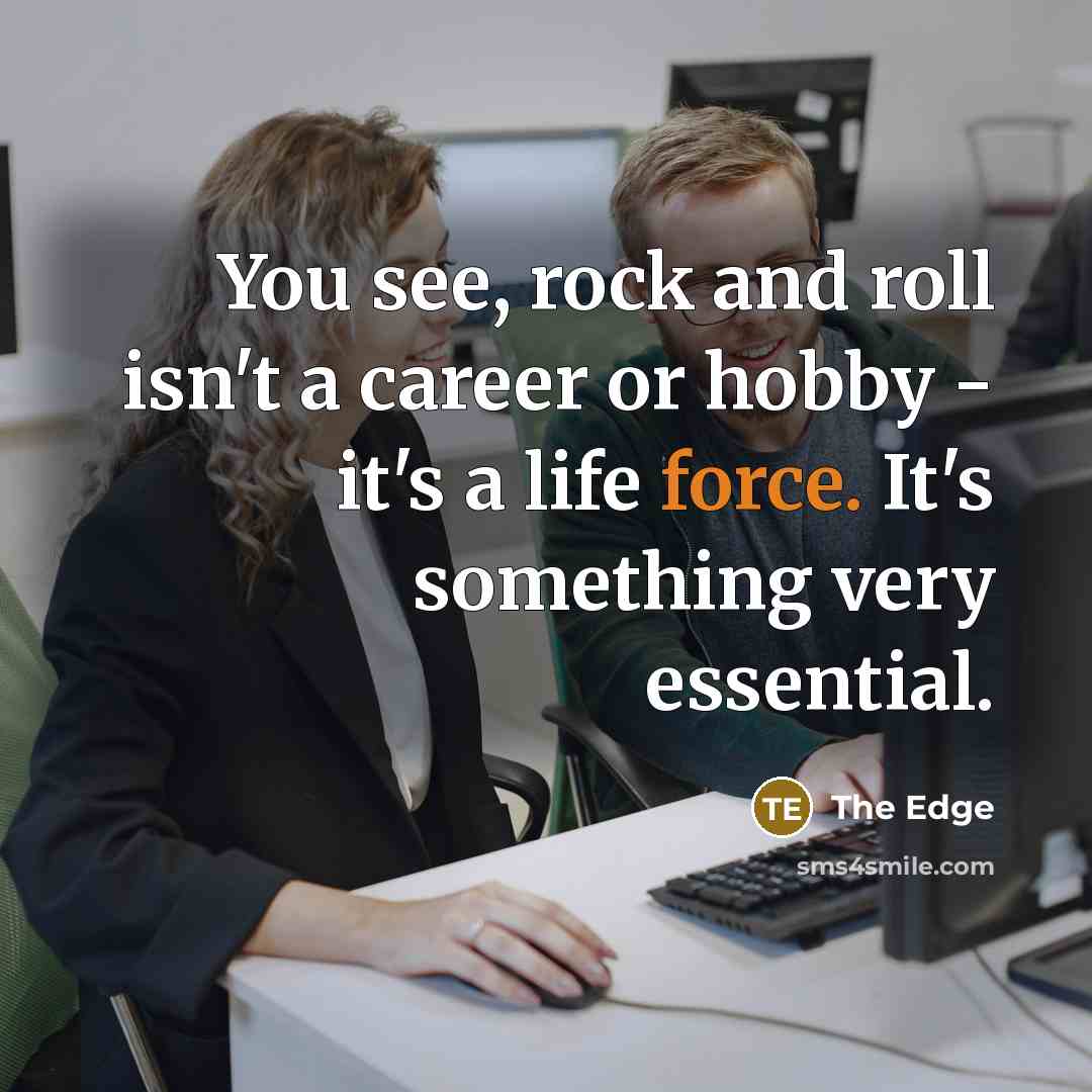 “You see, rock and roll isn't a career or hobby…” quote by The Edge