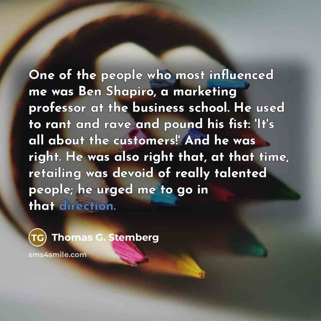 “One of the people who most influenced me was Ben…” quote by Thomas G. Stemberg