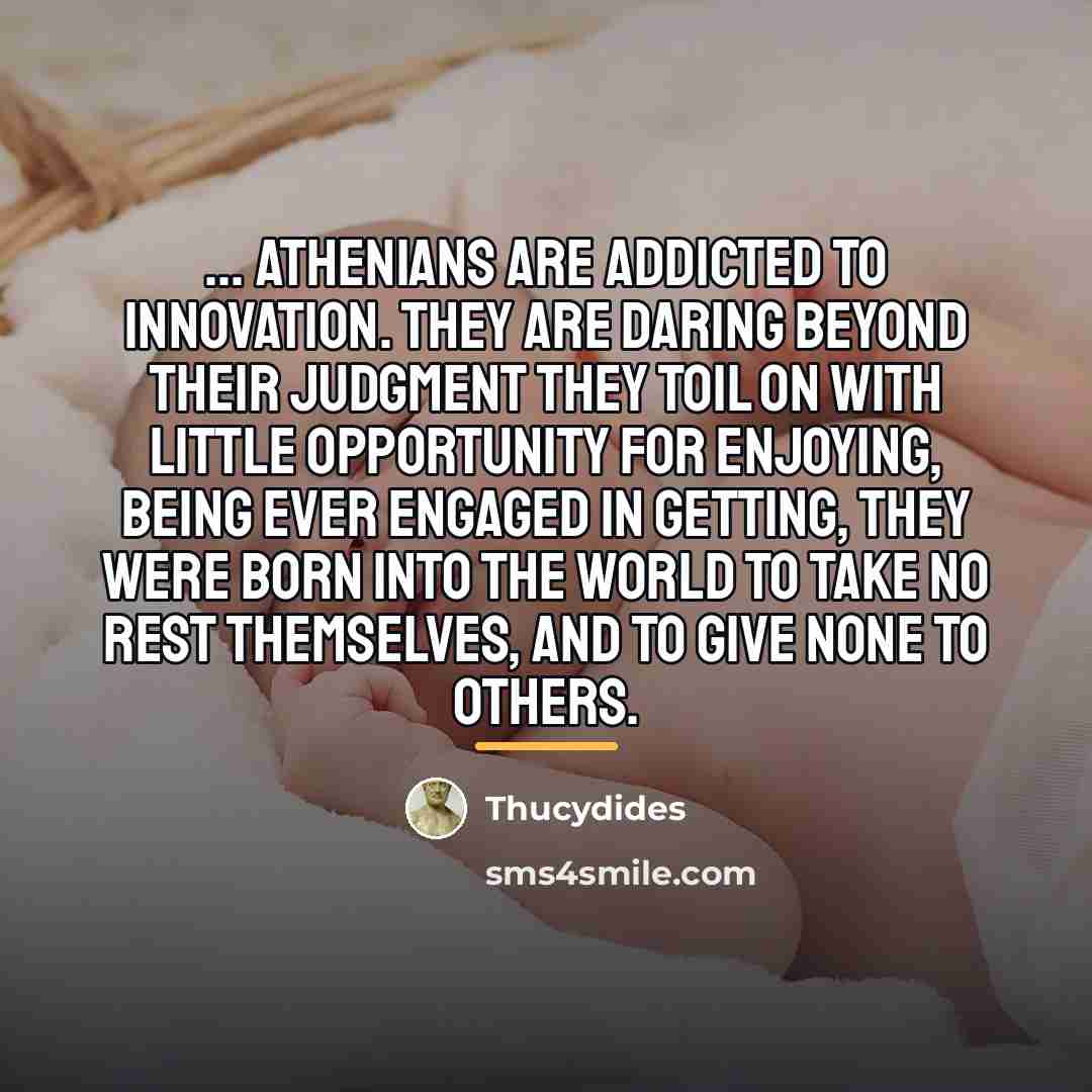 “... Athenians are addicted to innovation. They are daring beyond…” quote by Thucydides