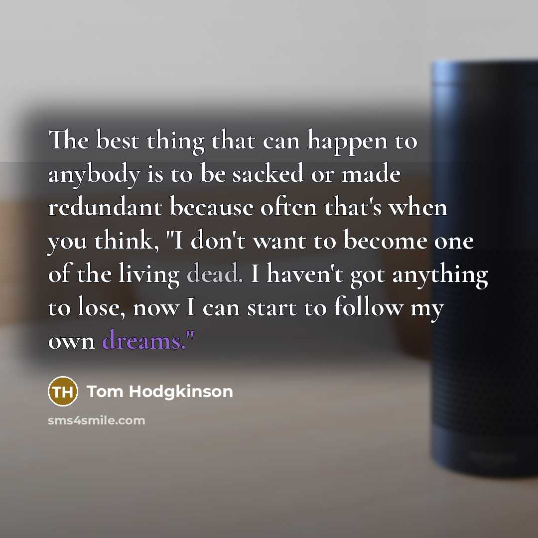 “The best thing that can happen to anybody is to…” quote by Tom Hodgkinson