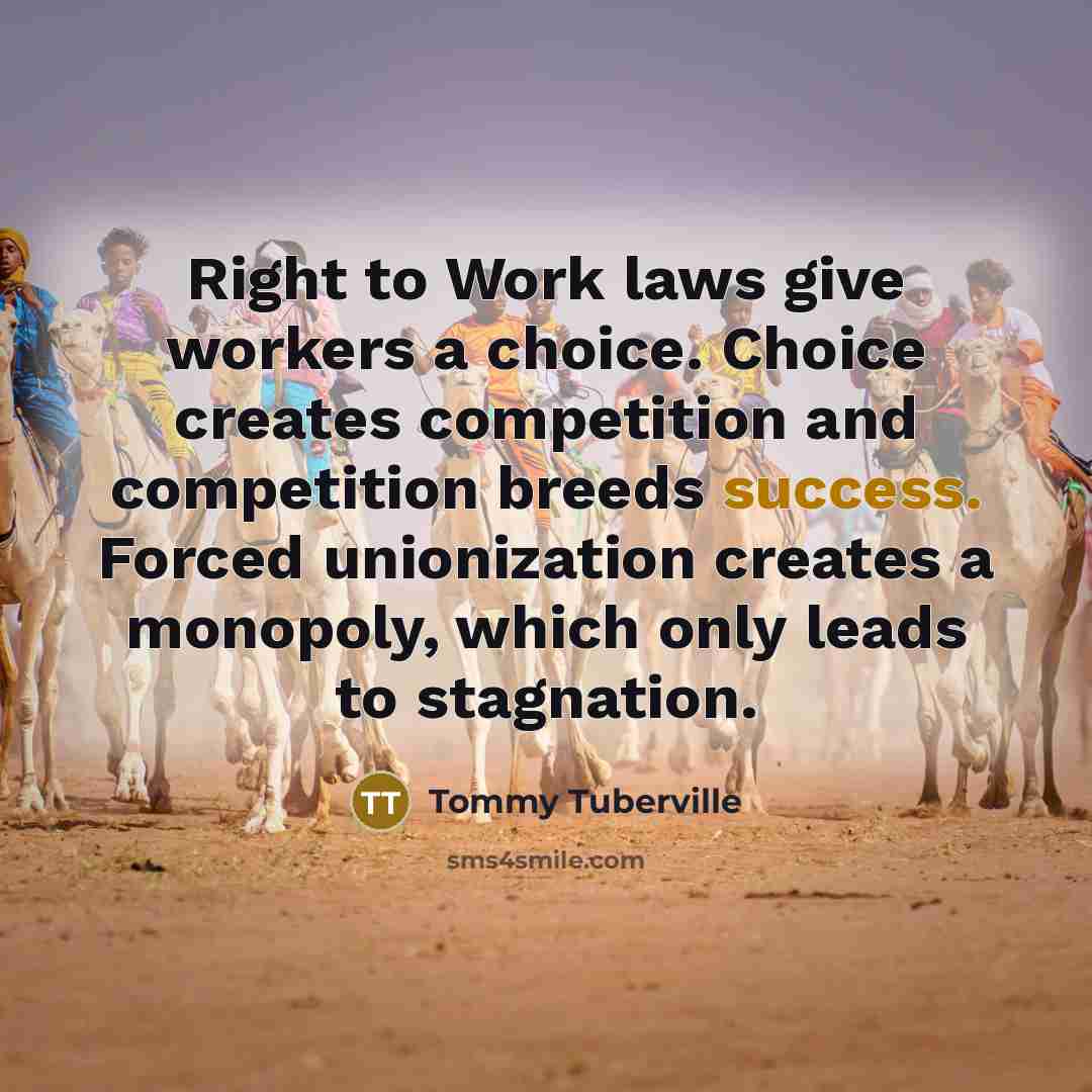 “Right to Work laws give workers a choice. Choice creates…” quote by Tommy Tuberville