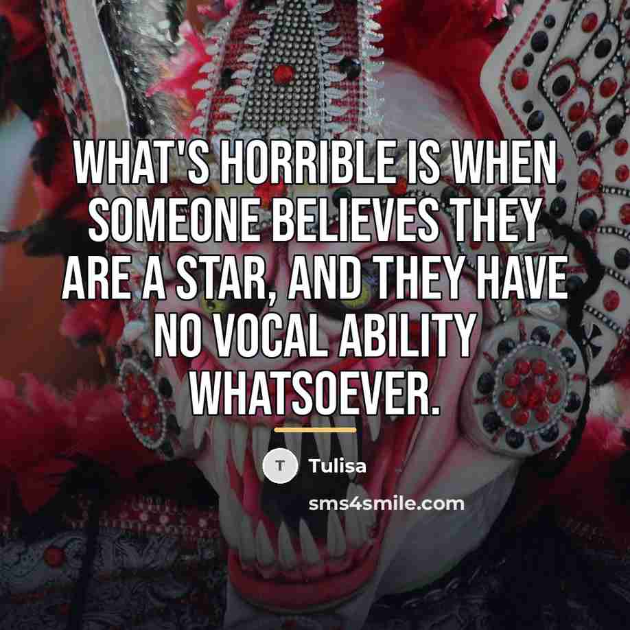 “What's horrible is when someone believes they are a star,…” quote by Tulisa