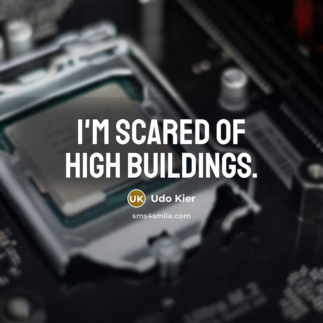“I'm scared of high buildings.…” quote by Udo Kier
