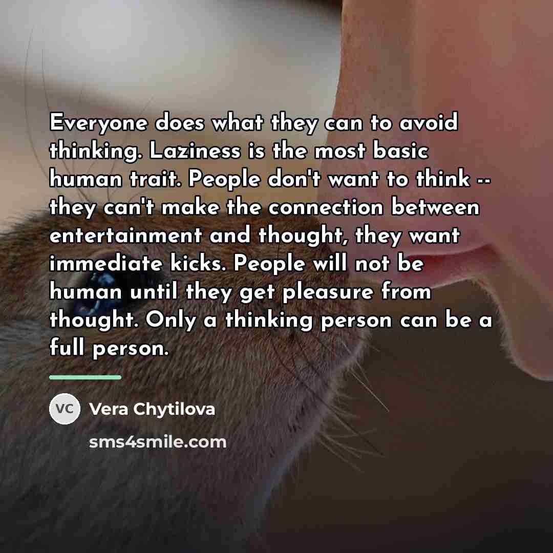 “Everyone does what they can to avoid thinking. Laziness is…” quote by Vera Chytilova