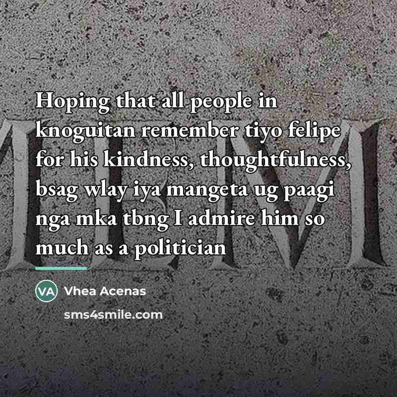 “Hoping that all people in knoguitan remember tiyo felipe for…” quote by Vhea Acenas