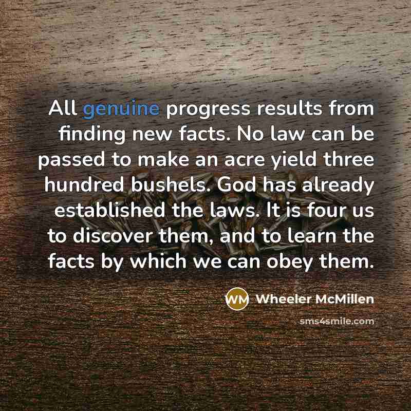 “All genuine progress results from finding new facts. No law…” quote by Wheeler McMillen