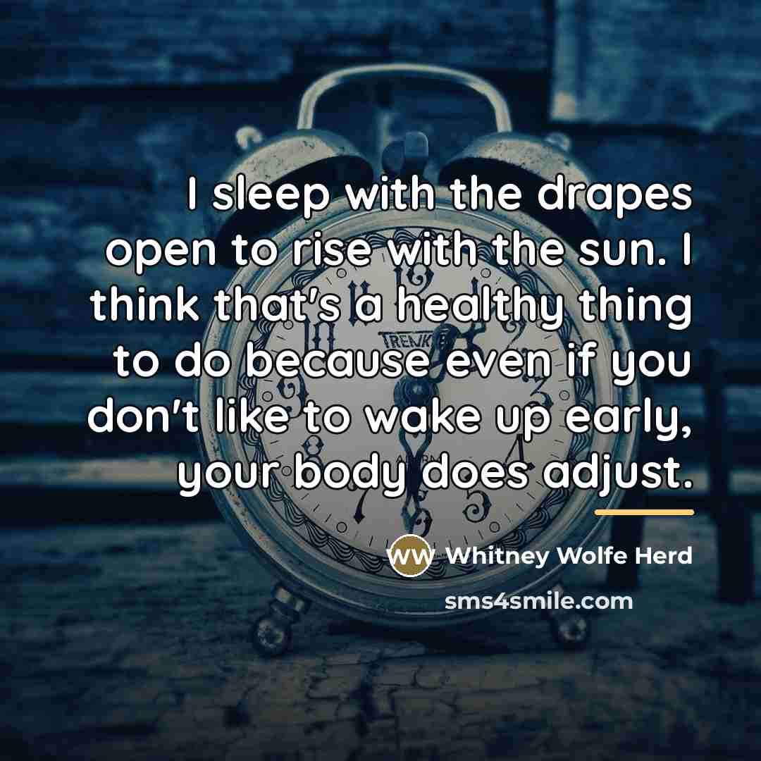 “I sleep with the drapes open to rise with the…” quote by Whitney Wolfe Herd