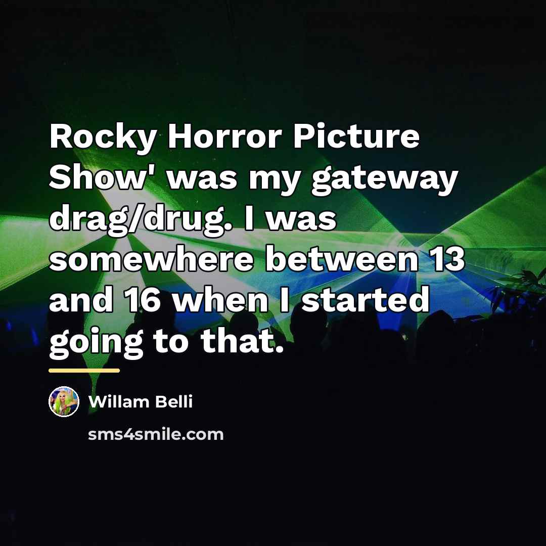“Rocky Horror Picture Show' was my gateway drag/drug. I was…” quote by Willam Belli