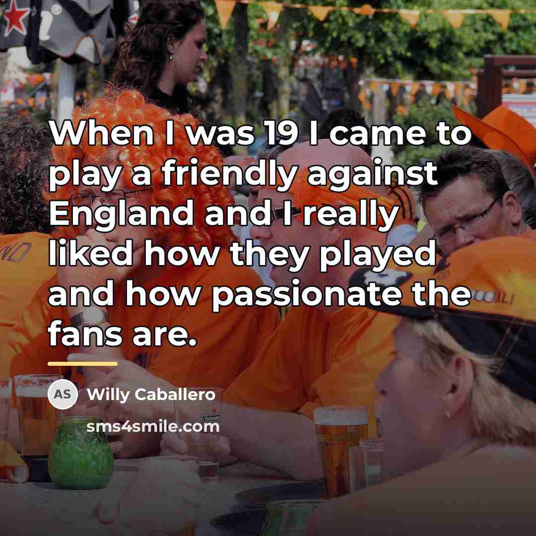 “When I was 19 I came to play a friendly…” quote by Willy Caballero
