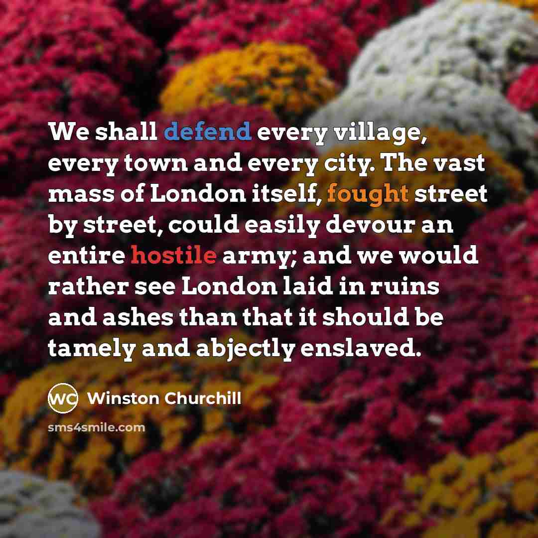 “We shall defend every village, every town and every city.…” quote by Winston Churchill