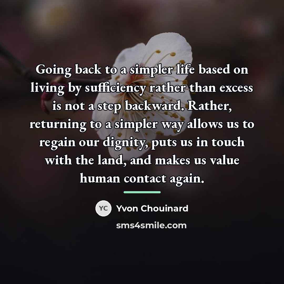 “Going back to a simpler life based on living by…” quote by Yvon Chouinard