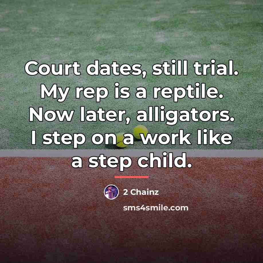 “Court dates, still trial. My rep is a reptile. Now…” quote by 2 Chainz