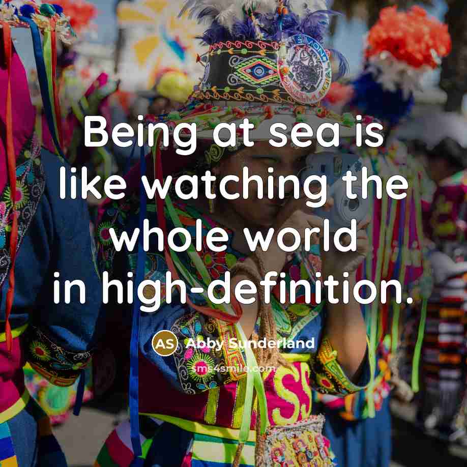 “Being at sea is like watching the whole world in…” quote by Abby Sunderland