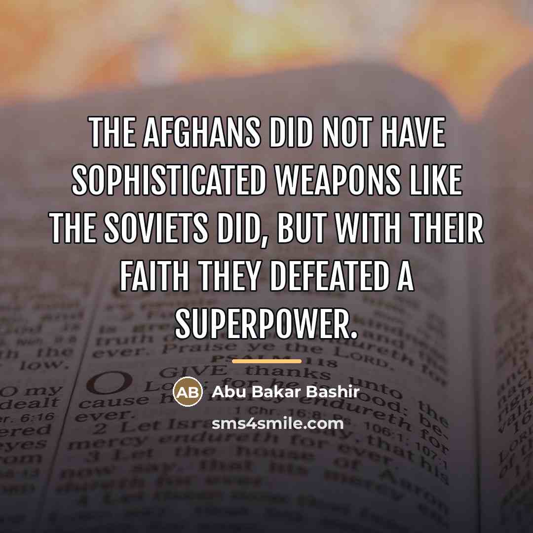 “The Afghans did not have sophisticated weapons like the Soviets…” quote by Abu Bakar Bashir