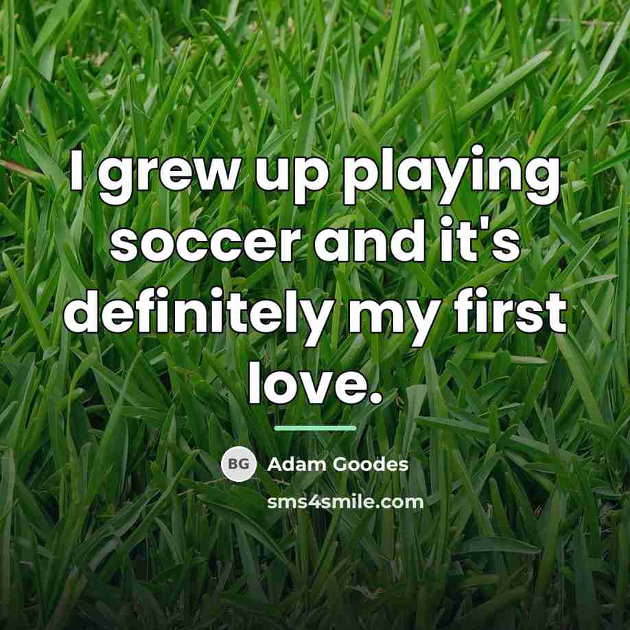 “I grew up playing soccer and it's definitely my first…” quote by Adam Goodes