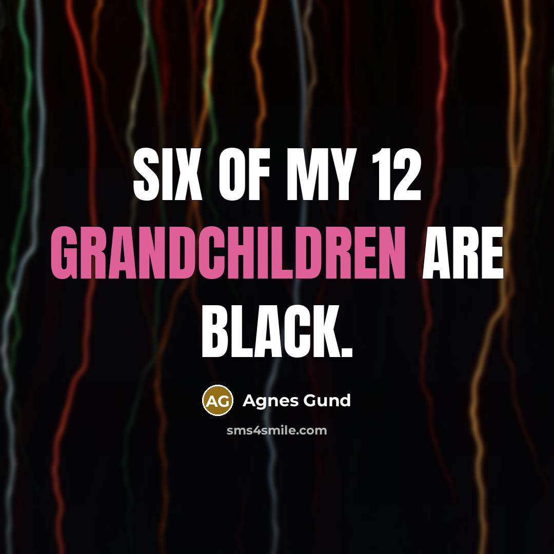 “Six of my 12 grandchildren are black.…” quote by Agnes Gund